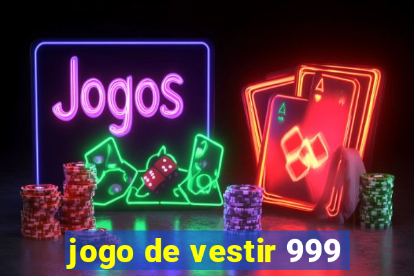 jogo de vestir 999